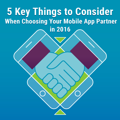5 Key Things to Consider When Choosing Your Mobile App Partner in 2016