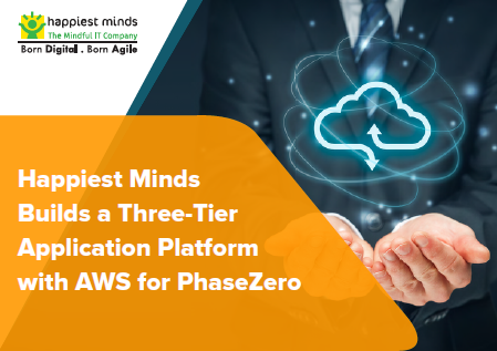Happiest Minds Builds a Three-Tier Application Platform with AWS for PhaseZero